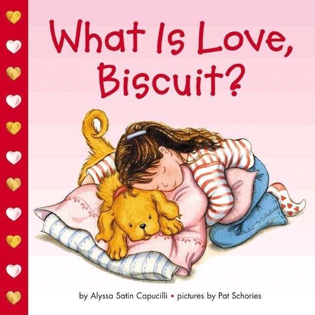What Is Love, Biscuit?: A Sweet Valentine’s Day Board Book about Love and a …