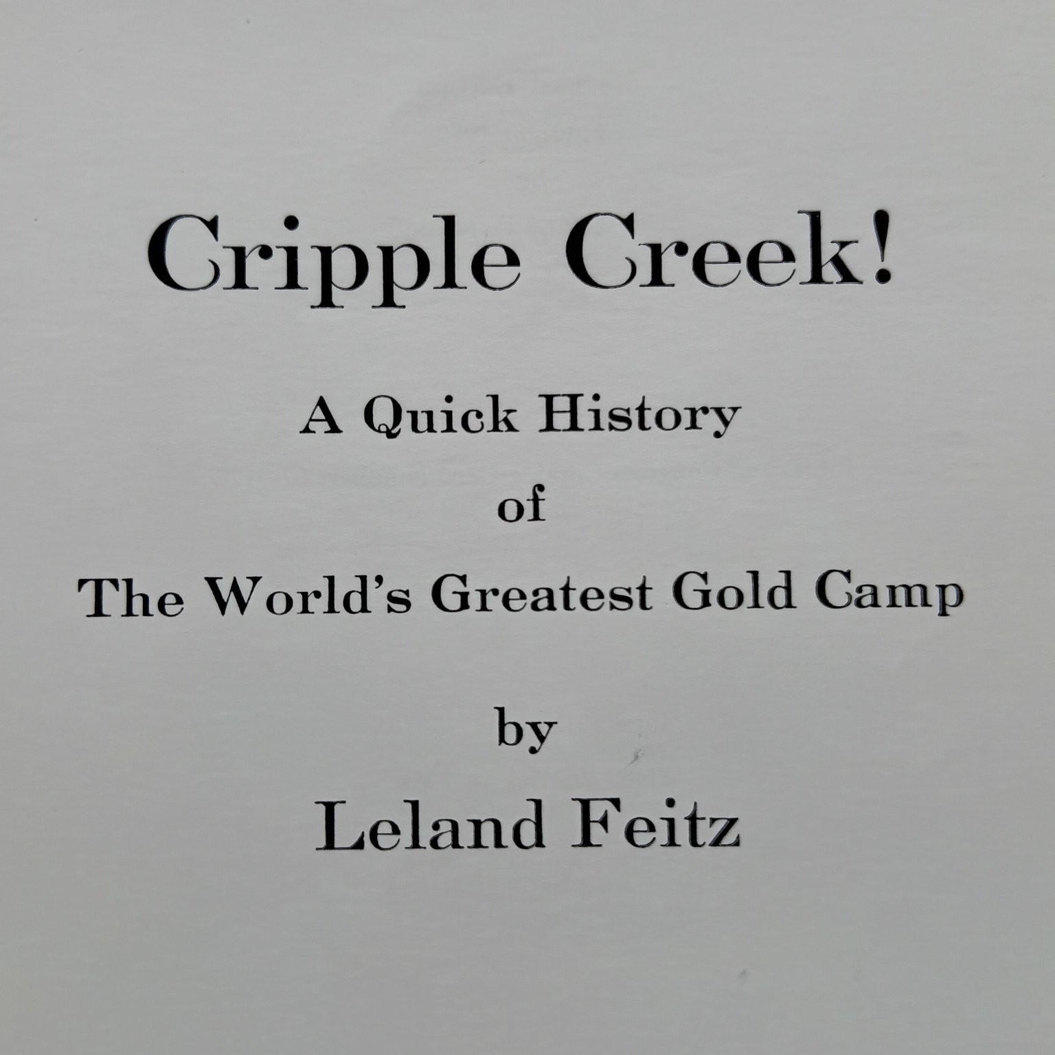 Cripple Creek! Colorado World’s Greatest Gold Camp Booklet Leland Feitz 58 Pages