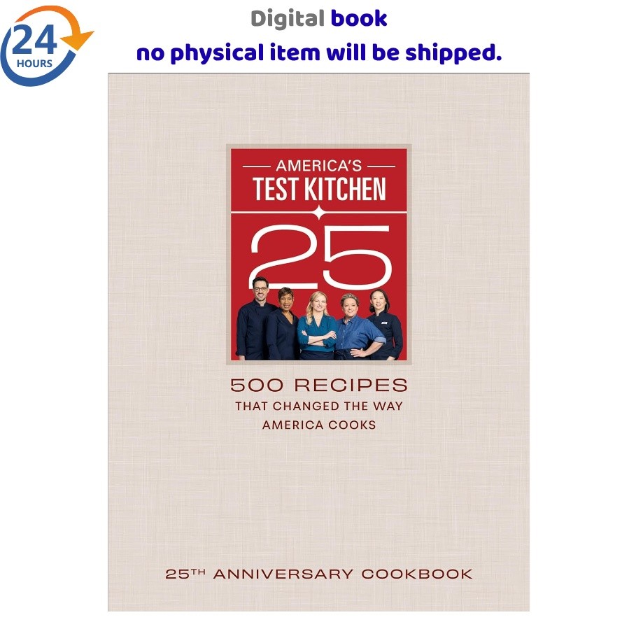 America’s Test Kitchen 25th Anniversary Cookbook: 500 Re, America’s Test Kitchen