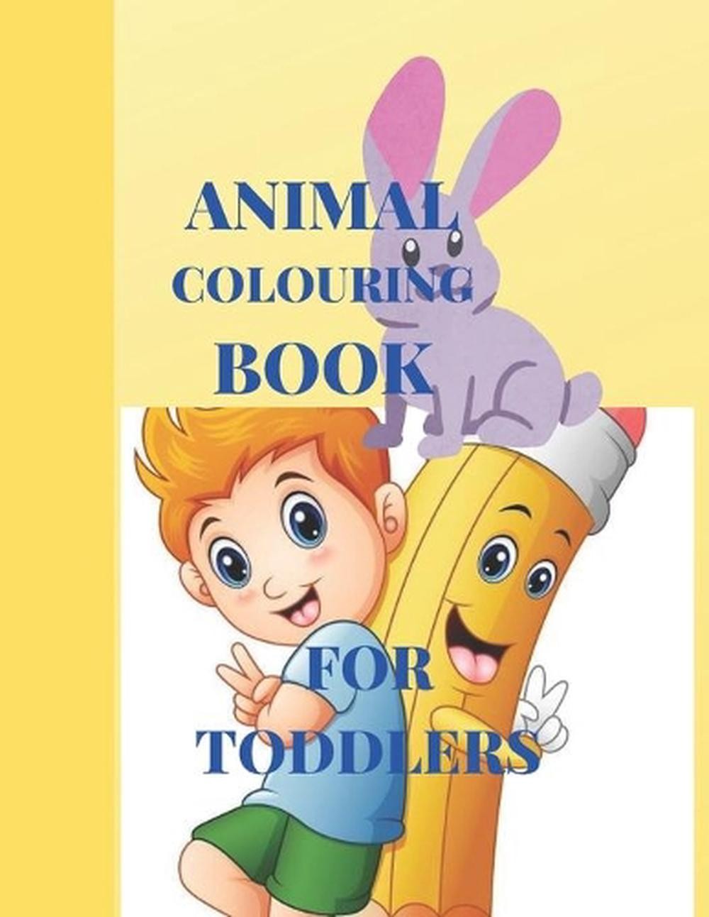 Animal Colouring Book For Toddlers: Suitable for Under 5 Years Old Children by T