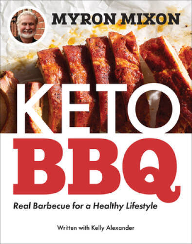 Myron Mixon: Keto BBQ: Real Barbecue for a Healthy Lifestyle – Paperback – GOOD