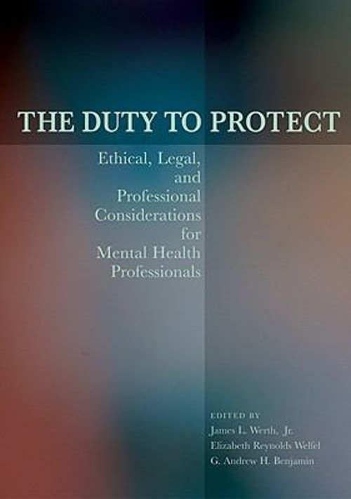 The Duty to Protect : Ethical, Legal, and Professional Considerat