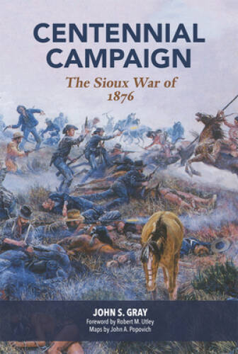 Centennial Campaign: The Sioux War of 1876 – Paperback By Gray, John S. – GOOD