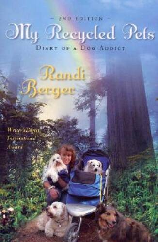My Recycled Pets: Diary of a Dog Addict – Paperback By Randi Berger – GOOD