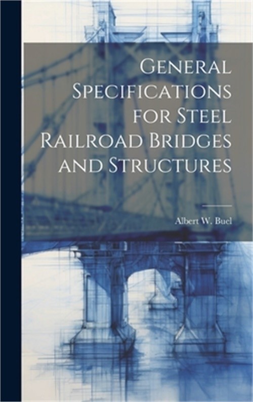 General Specifications for Steel Railroad Bridges and Structures (Hardback or Ca