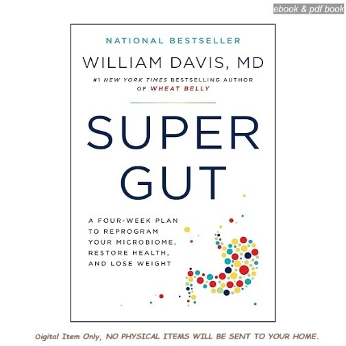 Super Gut: A Four+Week Plan to Reprogram Your Microbiome, Re, William Davis M.D.