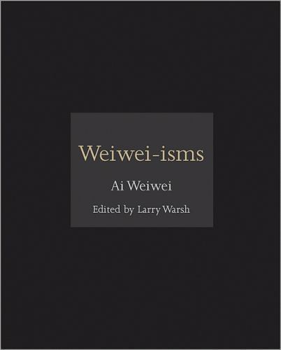 Weiwei-isms – 9780691157665, hardcover, Ai Weiwei