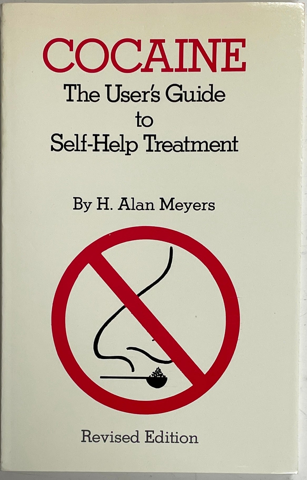 H Alan Meyers / Cocaine The User’s Guide to Self-Help Treatment