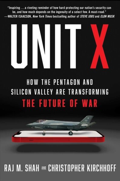 Unit X : How the Pentagon and Silicon Valley Are Transforming the Future of W…