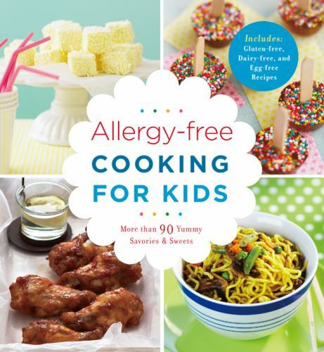 Allergy-Free Cooking for Kids: More Than 90 Yummy Savories & Sweets, Includes G