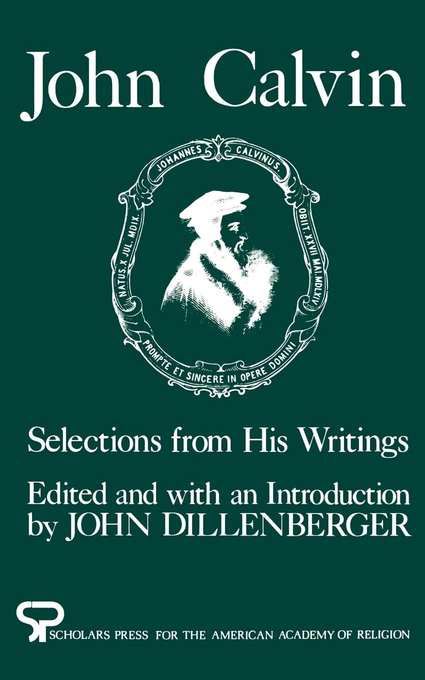 John Calvin: Selections from His Writings (AAR Aids for the Study of Religio…