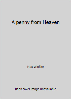A penny from Heaven by Max Winkler