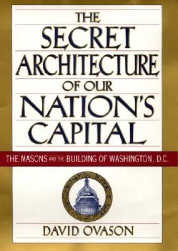 The Secret Architecture of Our Nation’s Capital : The Masons and th – ACCEPTABLE