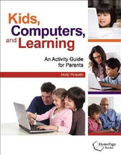 Kids, Computers, and Learning: An Activity Guide for Parents