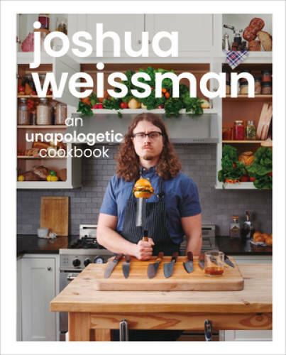 Joshua Weissman: An Unapologetic Cookbook – Hardcover By Weissman, Joshua – GOOD