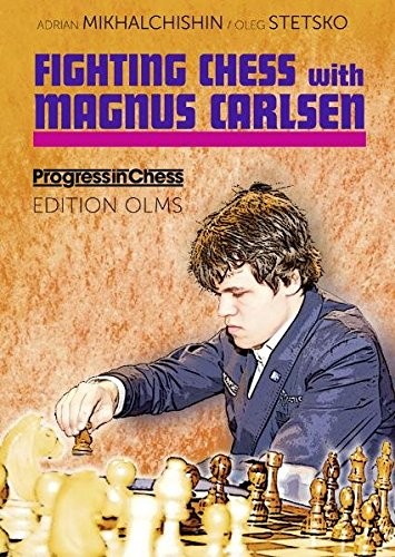 FIGHTING CHESS WITH MAGNUS CARLSEN (PROGRESS IN CHESS) By Adrian Mikhalchishin