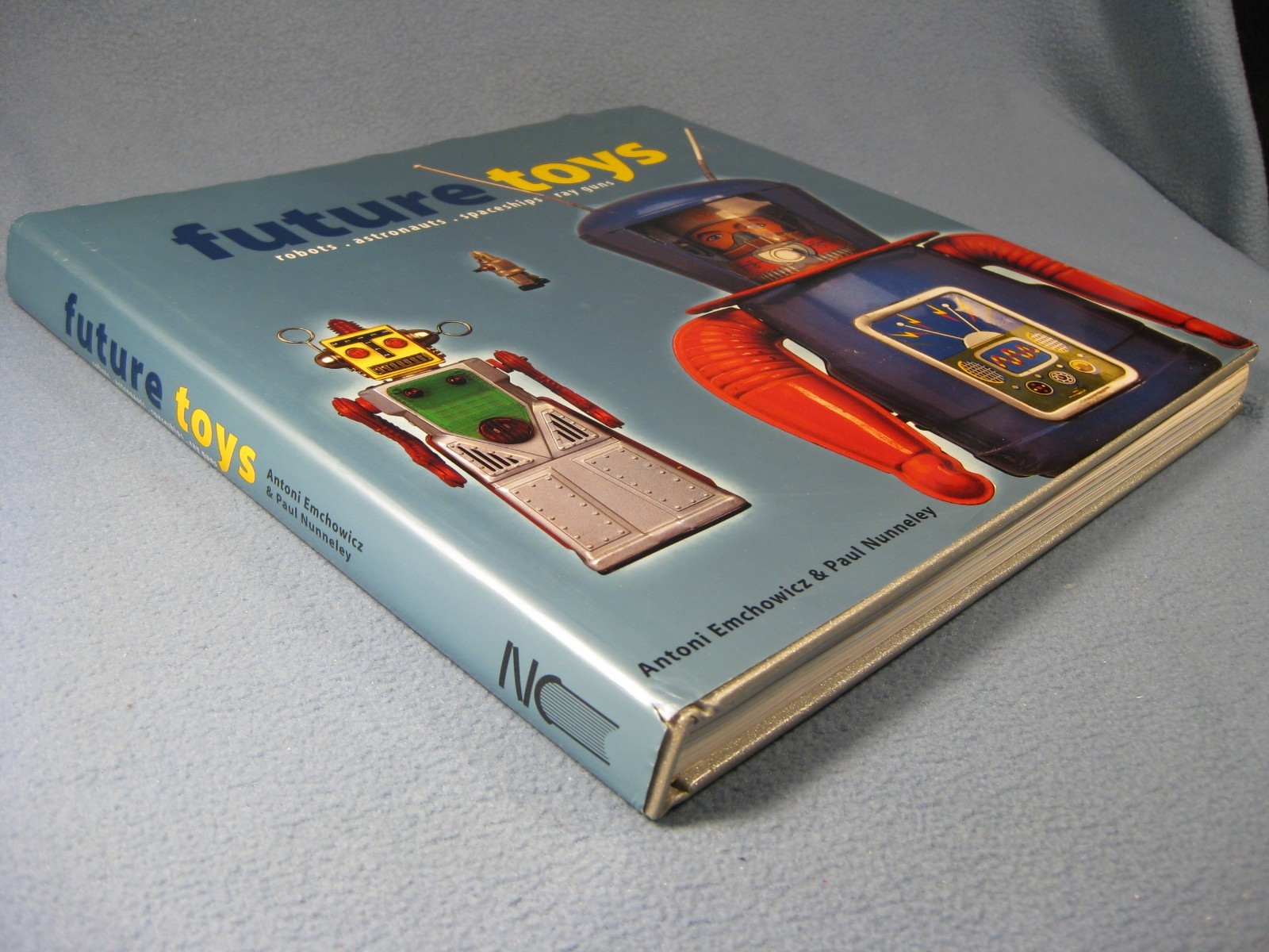 FUTURE TOYS: ROBOTS, ASTRONAUTS, SPACESHIPS, RAY GUNS By Antoni Emchowicz & Paul