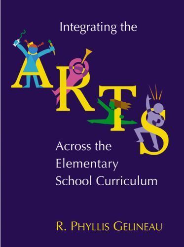 Integrating the Arts Across the Elementary Scho- 0534611419, paperback, Gelineau