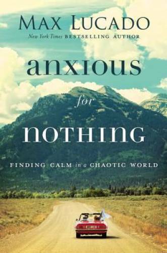 Anxious for Nothing: Finding Calm in a Chaotic World – Hardcover – GOOD