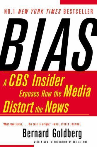Bias : A CBS Insider Exposes How the Media Distort the News by Bernard…