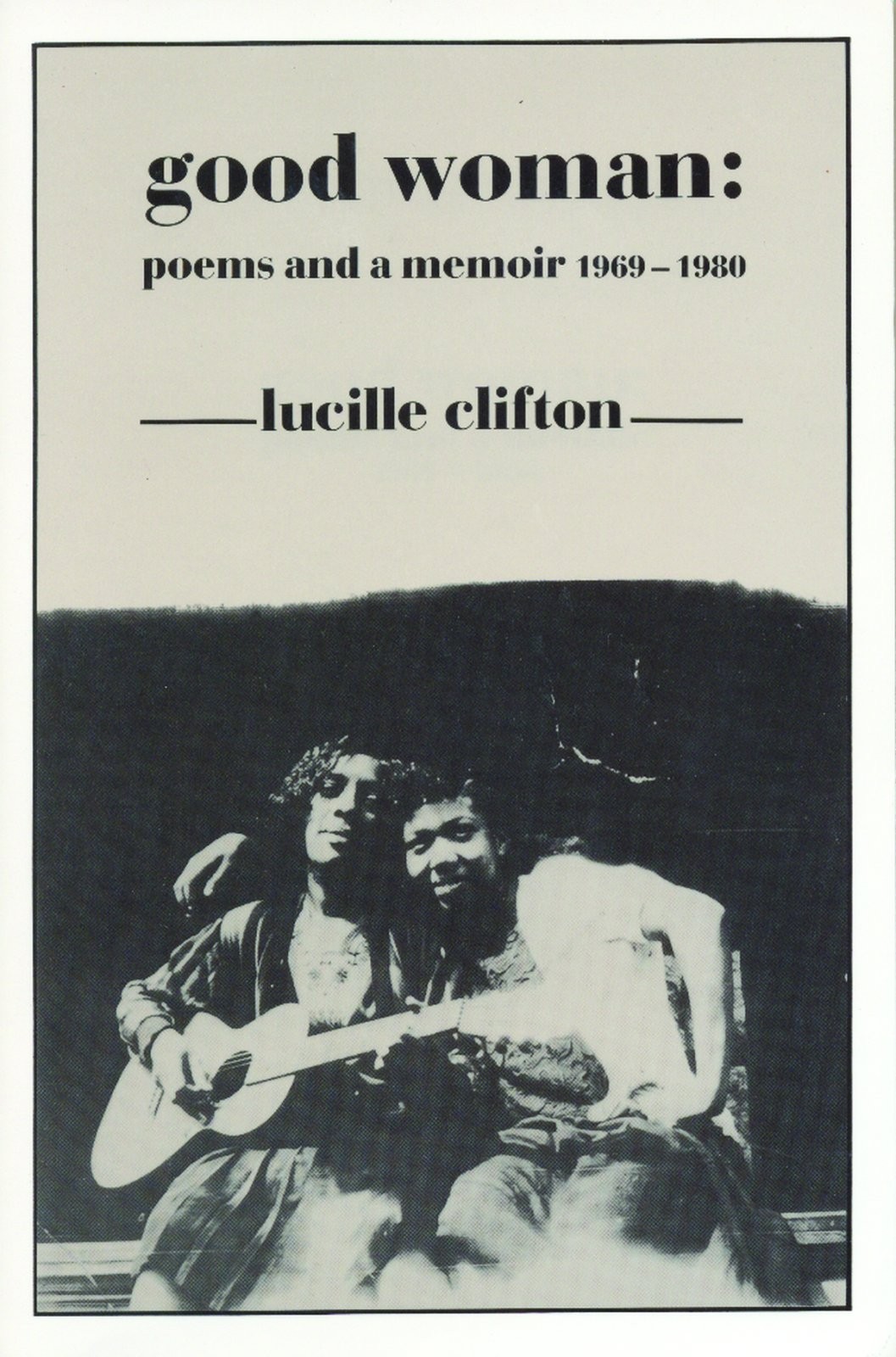 Good Woman: Poems and a Memoir 1969-1980 (American Poets Continuum)