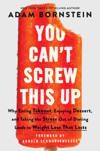 You Cant Screw This Up: Why Eating Takeout, Enjoying Dessert, and – VERY GOOD