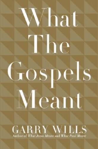 What the Gospels Meant – Hardcover By Wills, Garry – GOOD
