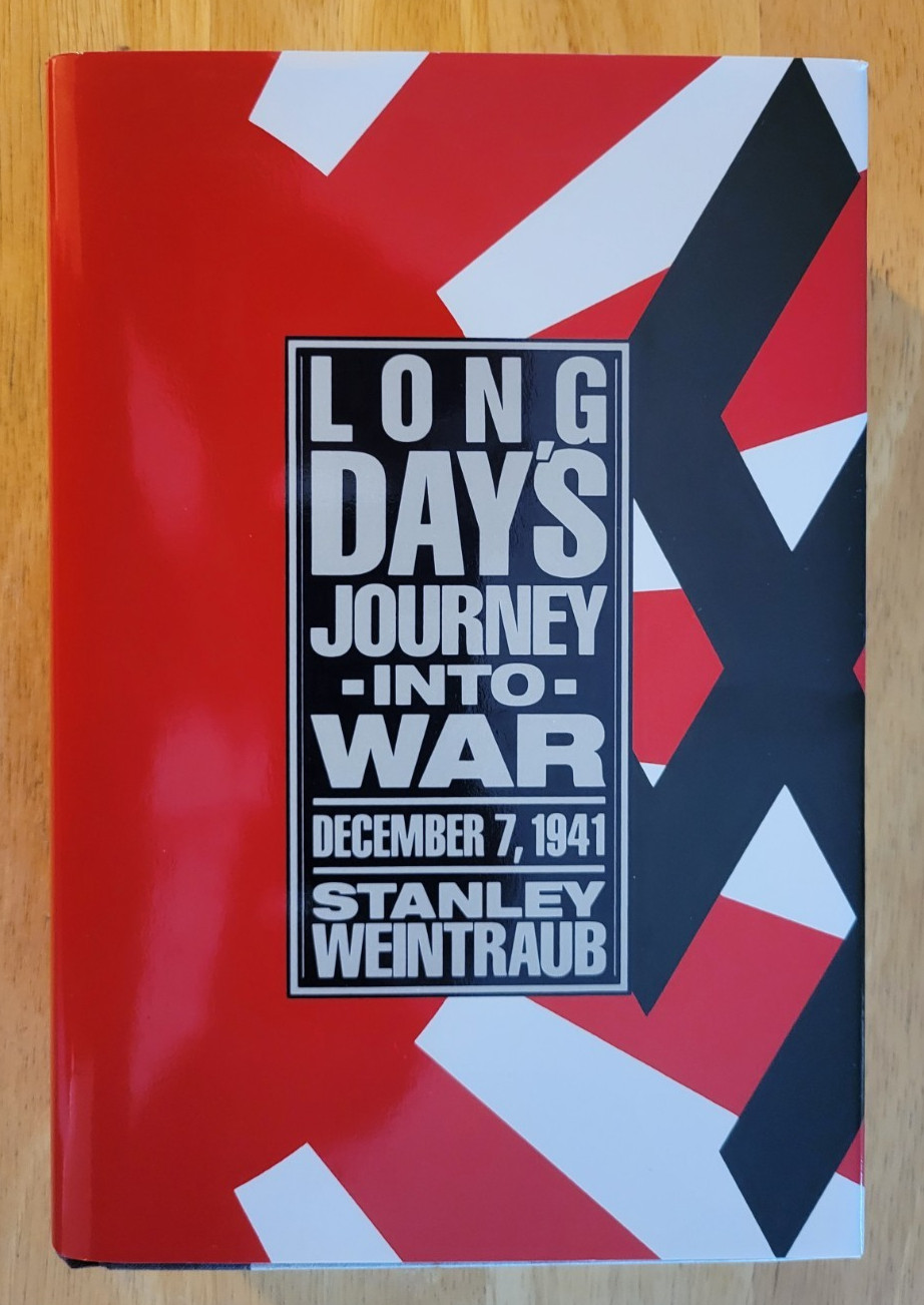 DEC 7, 1941-LONG DAY’S JOURNEY INTO WAR by STANLEY WEINTRAUB-1st ED, HC w/DJ-NEW