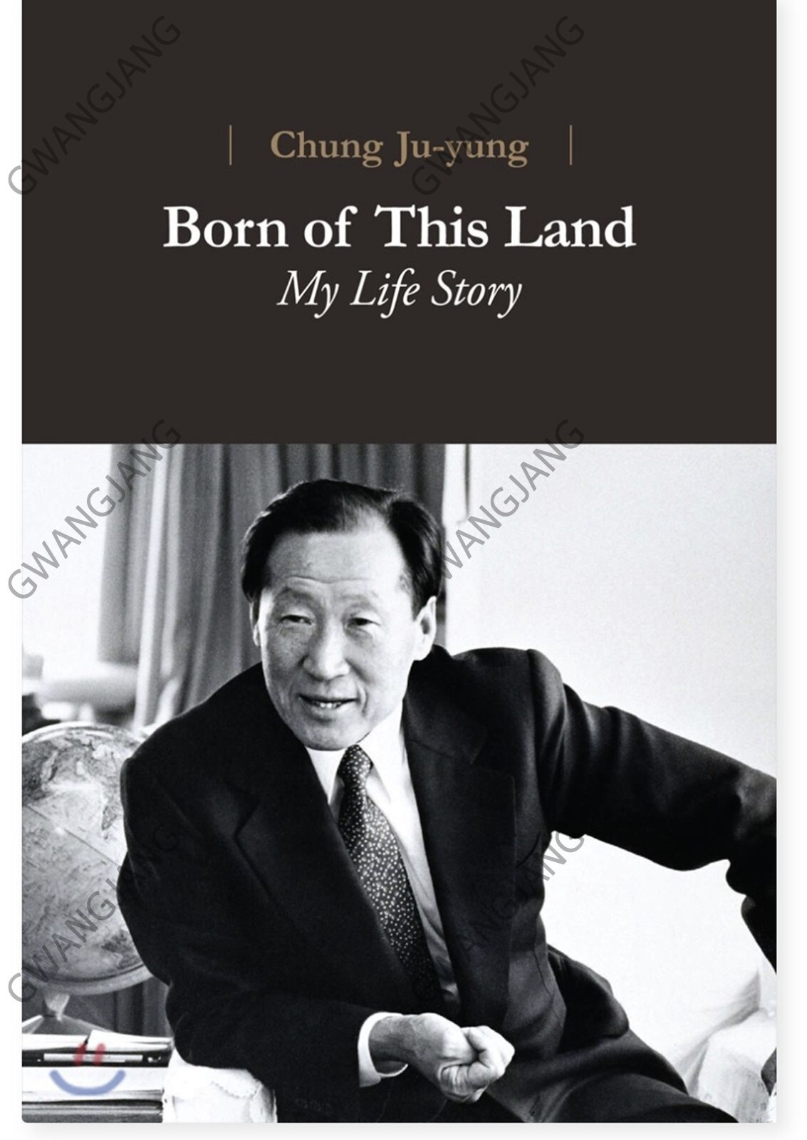 Born of This Land My Life Story Chung Ju-yung Founder Hyundai English Famous G