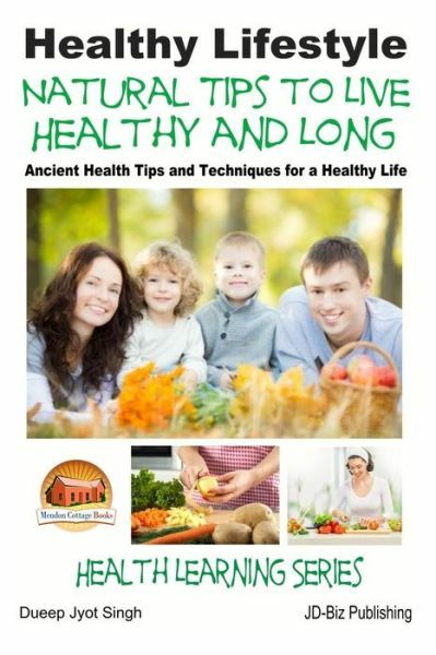 Healthy Lifestyle – Natural Tips To Live Healthy And Long – Ancient Health …