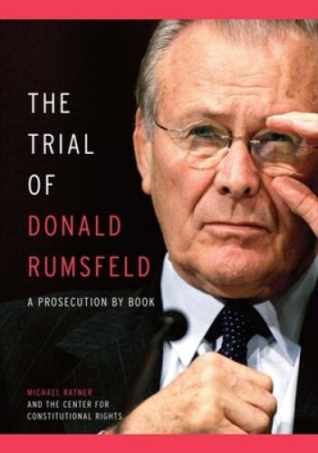 The Trial of Donald Rumsfeld: A Prosecution by Book – Hardcover – GOOD