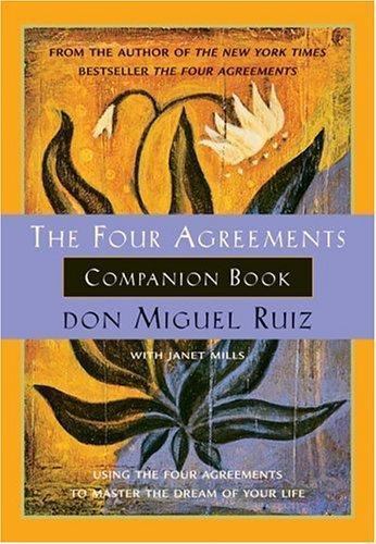Four Agreements Companion Book : Using the Four Agreements to Master the…