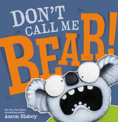 Don’t Call Me Bear! – Hardcover By Blabey, Aaron – GOOD