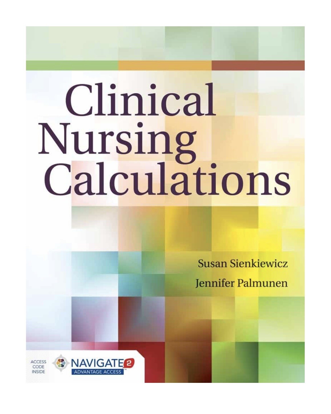 Clinical Nursing Calculations by Jennifer F. Palmunen and Susan Sienkiewicz…
