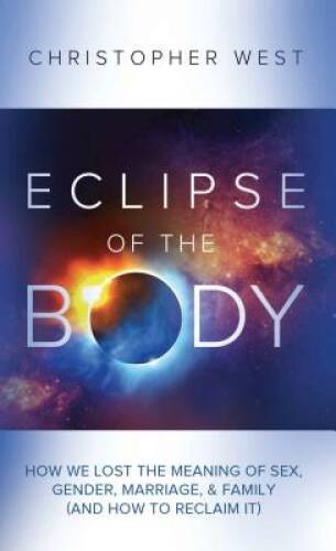 Eclipse of the Body – Paperback By Christopher West – VERY GOOD