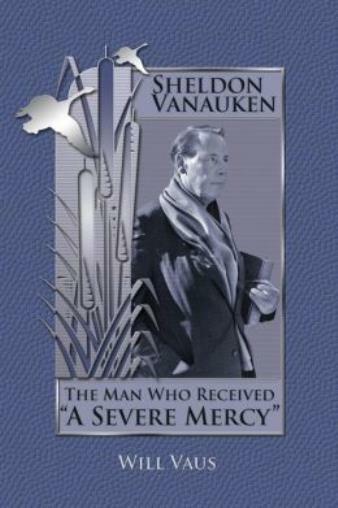 Sheldon Vanauken: The Man Who Received A Severe Mercy