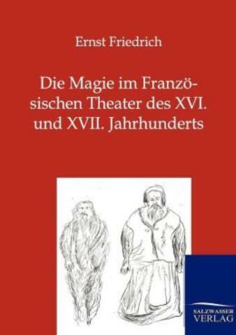 Die Magie Im Franz?Sischen Theater Des Xvi Und Xvii Jahrhunderts