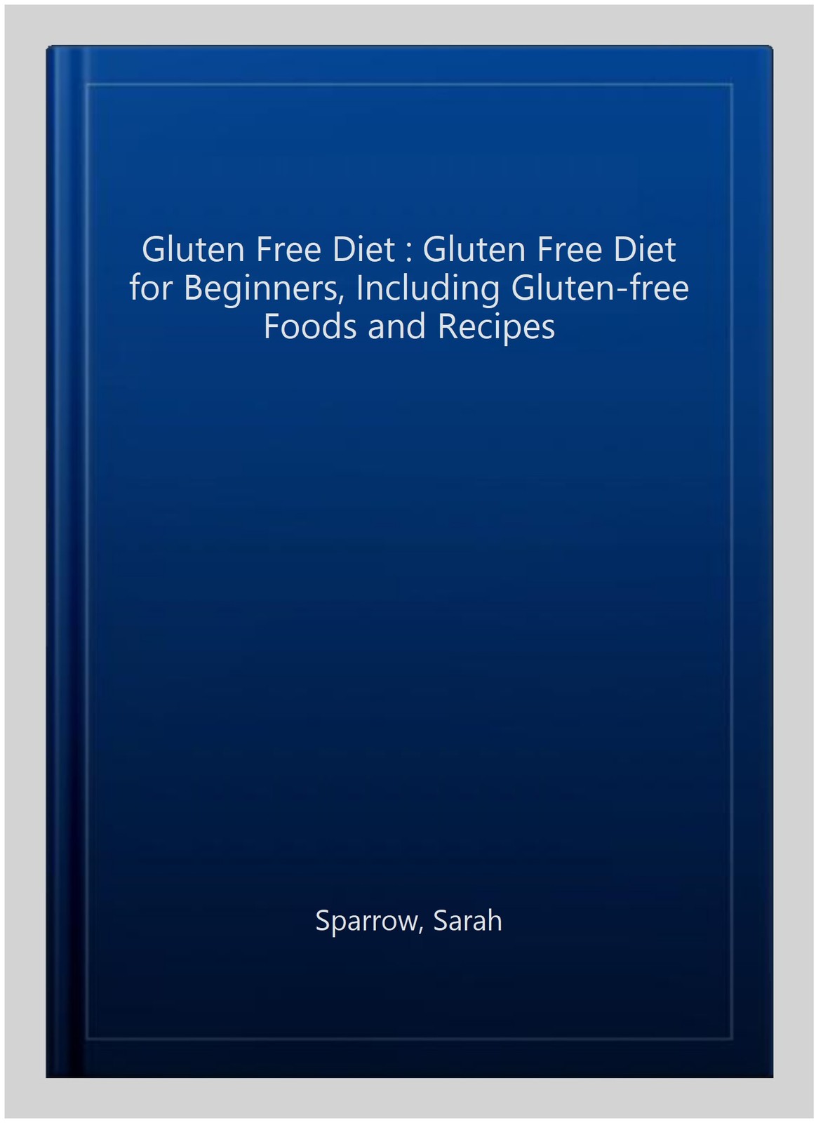 Gluten Free Diet : Gluten Free Diet for Beginners, Including Gluten-free Food…
