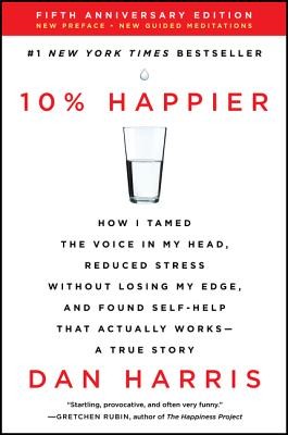 10% Happier Revised Edition: How I Tamed the Voice in My Head, Reduced Stress W