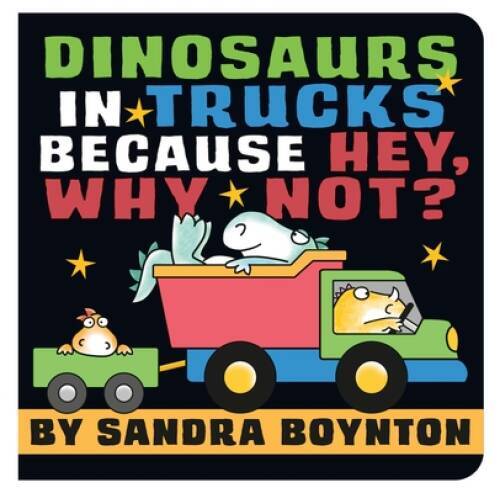 Dinosaurs in Trucks Because Hey, Why Not – Board book By Boynton, Sandra – GOOD