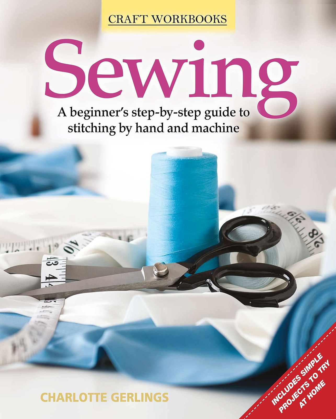 Sewing: A Beginner’s Step-by-Step Guide to Stitching by Hand and Machine (Fo…