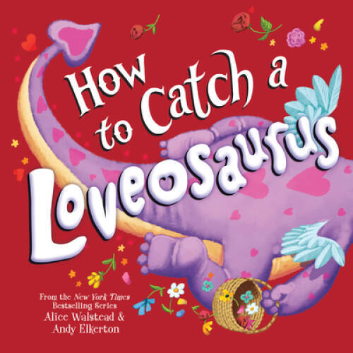 How to Catch a Loveosaurus – Hardcover By Walstead, Alice – VERY GOOD