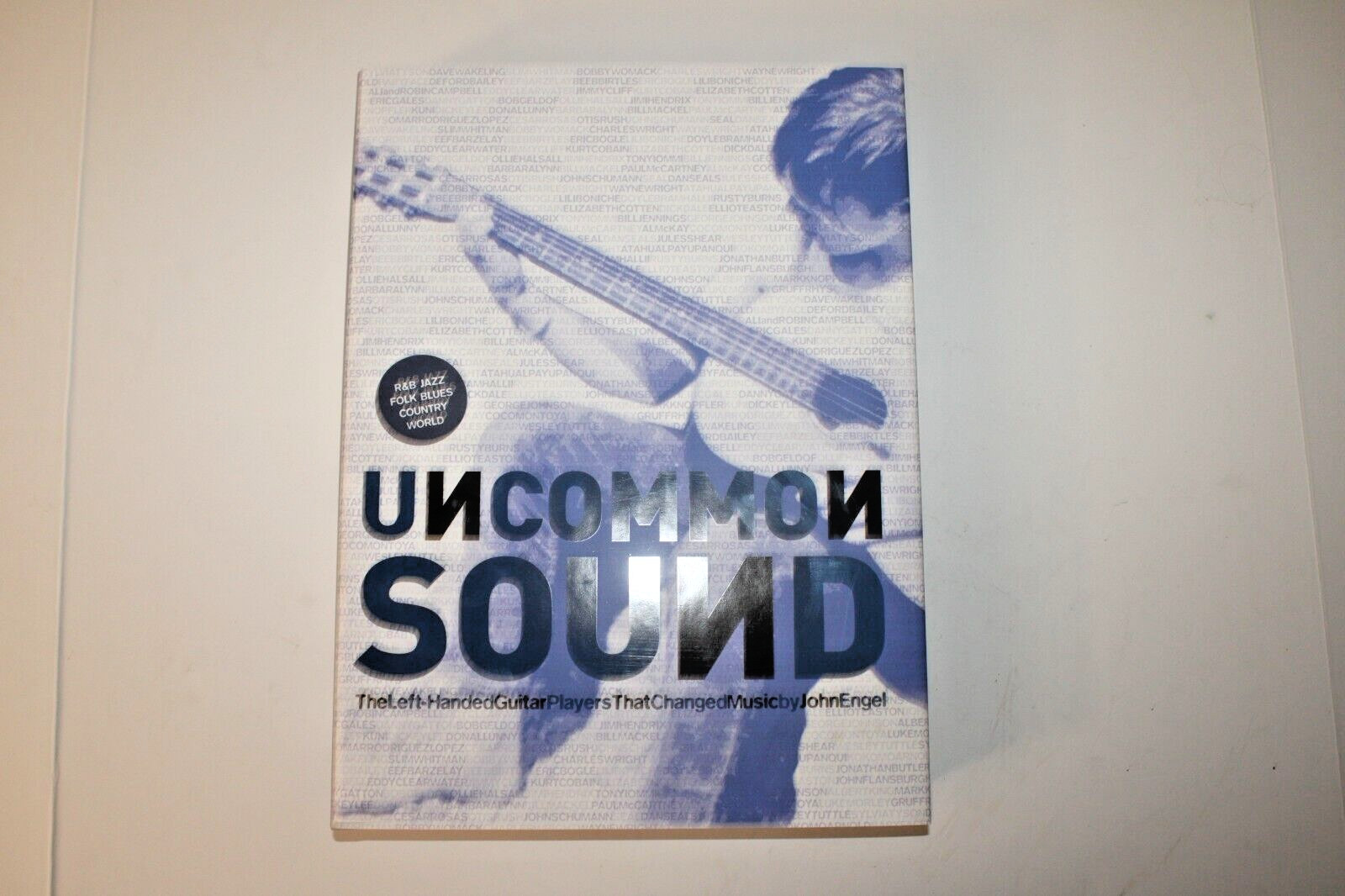 Uncommon Sound: The Left-Handed Guitar Players That Changed Music by John Engel