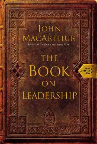 The Book on Leadership – Hardcover By John MacArthur – GOOD