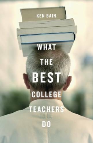 What the Best College Teachers Do – Hardcover By Bain, Ken – VERY GOOD