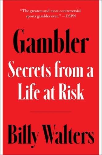 Gambler: Secrets from a Life at Risk – Hardcover By Walters, Billy – VERY GOOD