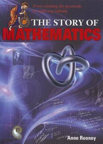 The Story of Mathematics: From Creating the Pyraminds to Exploring I – VERY GOOD