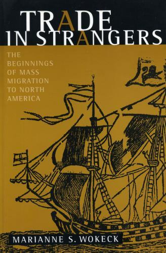 Trade in Strangers : The Beginnings of Mass Migration to North America, Paper…