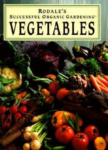 Rodale’s Successful Organic Gardening: Vegetables – Hardcover – VERY GOOD