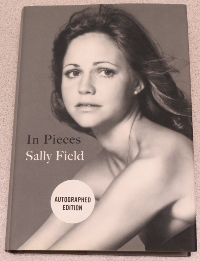 In Pieces Sally Field – SIGNED – Autograph Edition – hardcover – Nice Condition